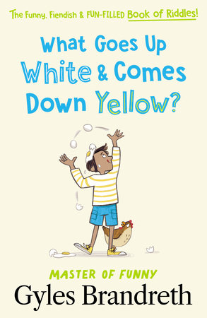 What Goes Up White and Comes Down Yellow?: The funny, fiendish and fun-filled book of riddles! Hardcover by Gyles Brandreth