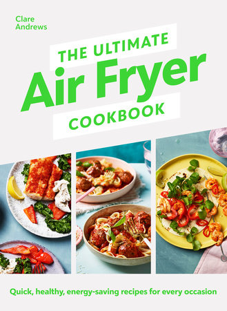 The Ultimate Air-Fryer Cookbook: Quick, healthy, low-energy recipes for every occasion Hardcover by Clare Andrews
