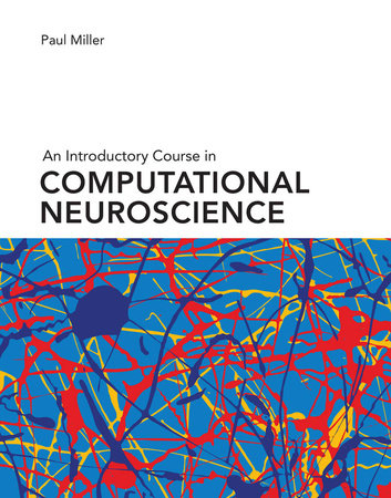 An Introductory Course in Computational Neuroscience Hardcover by Paul Miller