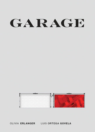 Garage Hardcover by Olivia Erlanger and Luis Ortega Govela
