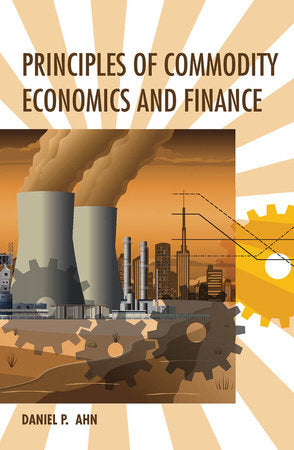 Principles of Commodity Economics and Finance Hardcover by Daniel P. Ahn