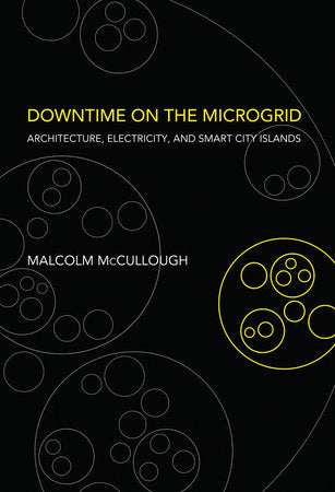 Downtime on the Microgrid Hardcover by Malcolm McCullough