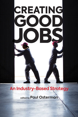 Creating Good Jobs Hardcover by edited by Paul Osterman; foreword by Barbara Dyer