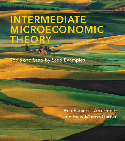 Intermediate Microeconomic Theory Hardcover by Ana Espinola-Arredondo and Felix Muñoz-Garcia