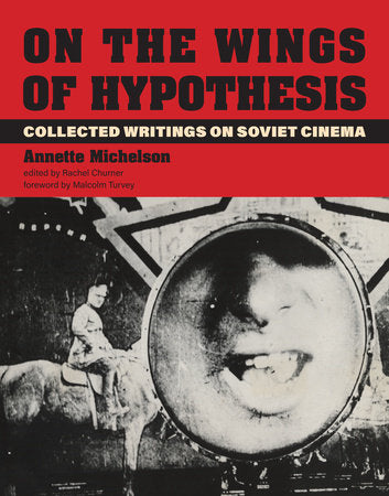 On the Wings of Hypothesis Hardcover by Annette Michelson edited by Rachel Churner foreword by Malcolm Turvey