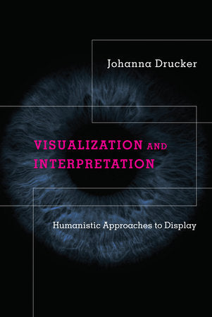 Visualization and Interpretation Hardcover by Johanna Drucker