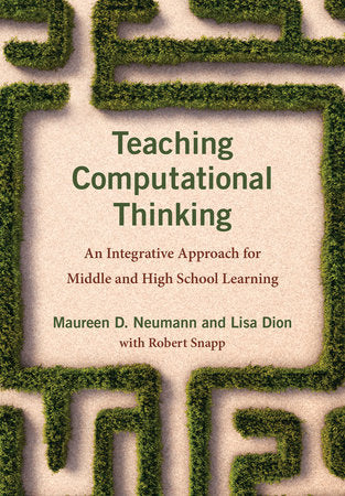 Teaching Computational Thinking Paperback by Maureen D. Neumann and Lisa Dion; with Robert Snapp