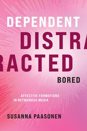 Dependent, Distracted, Bored Hardcover by Susanna Paasonen