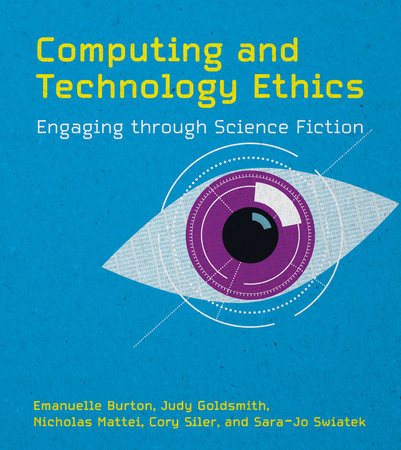 Computing and Technology Ethics Hardcover by Emanuelle Burton, Judy Goldsmith, Nicholas Mattei, Cory Siler, and Sara-Jo Swiat ek