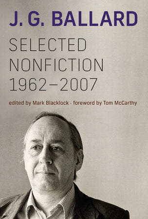 Selected Nonfiction, 1962-2007 Hardcover by J. G. Ballard; edited by Mark  Blacklock, foreword by Tom McCarthy, 9780262048323