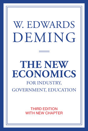 The New Economics for Industry, Government, Education, third edition Paperback by W. Edwards Deming; foreword by Kevin Edwards Cahill