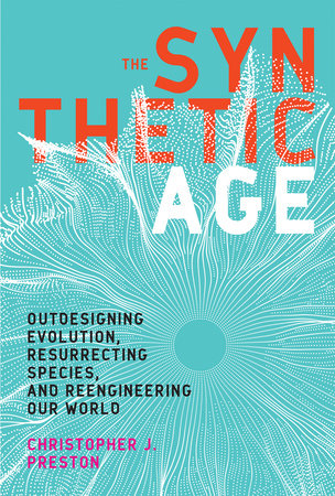 The Synthetic Age Paperback by Christopher J. Preston