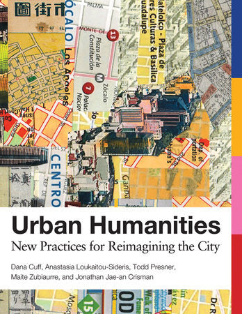 Urban Humanities Paperback by Dana Cuff, Anastasia Loukaitou-Sideris, Todd Presner, Maite Zubiaurre, and Jonathan Jae-an Crisman