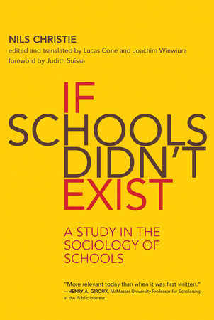 If Schools Didn't Exist Paperback by Nils Christie; translated by Lucas Cone and Joachim Wiewiura; foreword by Judith Suissa