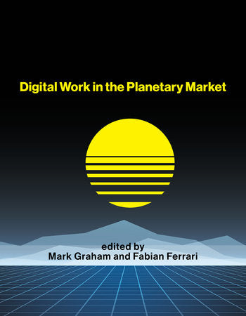Digital Work in the Planetary Market Paperback by edited by Mark Graham and Fabian Ferrari
