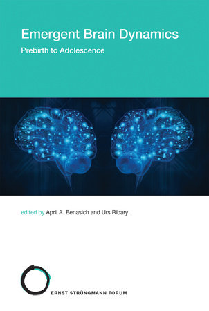 Emergent Brain Dynamics Paperback by edited by April A. Benasich and Urs Ribary