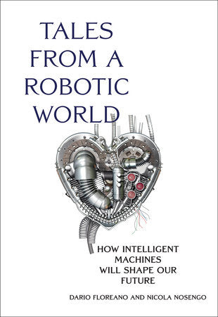 Tales from a Robotic World Paperback by Dario Floreano and Nicola Nosengo