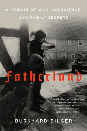 Fatherland: A Memoir of War, Conscience, and Family Secrets Hardcover by Burkhard Bilger