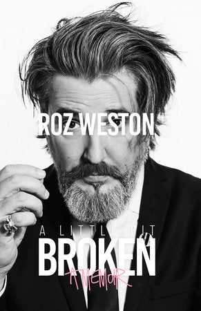 A Little Bit Broken: A Memoir Hardcover by Roz Weston
