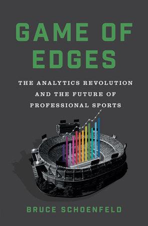 Game of Edges: The Analytics Revolution and the Future of Professional Sports Hardcover by Bruce Schoenfeld