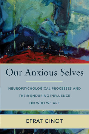 Our Anxious Selves Hardcover by Efrat Ginot