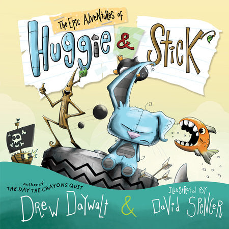 The Epic Adventures of Huggie & Stick Hardcover by Drew Daywalt; illustrated by David Spencer