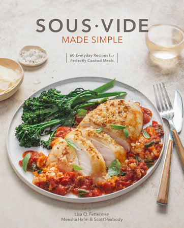Sous Vide Made Simple Hardcover by Lisa Q. Fetterman with Scott Peabody and Meesha Halm