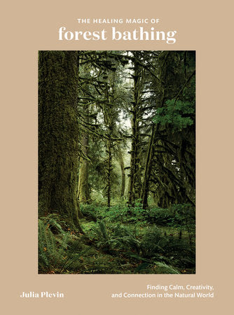 The Healing Magic of Forest Bathing Hardcover by Julia Plevin