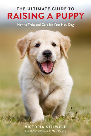 The Ultimate Guide to Raising a Puppy Paperback by Victoria Stilwell