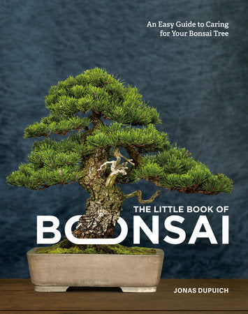 The Little Book of Bonsai Hardcover by Jonas Dupuich