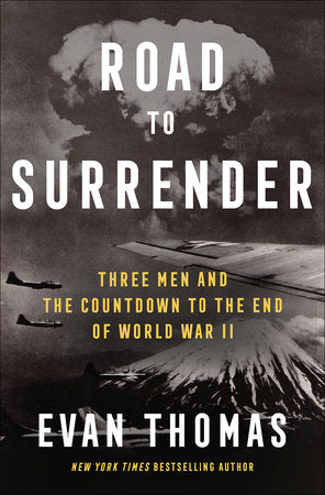 Road to Surrender: Three Men and the Countdown to the End of World War II Hardcover by Evan Thomas