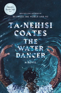 The Water Dancer: A Novel Hardcover by Ta-Nehisi Coates