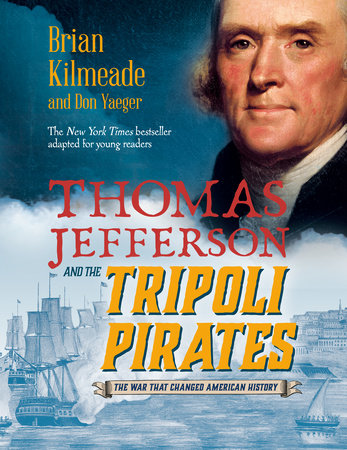 Thomas Jefferson and the Tripoli Pirates (Young Readers Adaptation) Hardcover by Brian Kilmeade and Don Yaeger