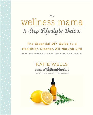 The Wellness Mama 5-Step Lifestyle Detox Paperback by Katie Wells