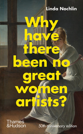 Why Have There Been No Great Women Artists? Hardcover by Linda Nochlin