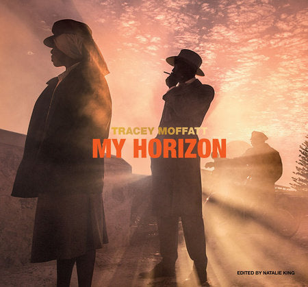 Tracey Moffatt: My Horizon Hardcover by Natalie King