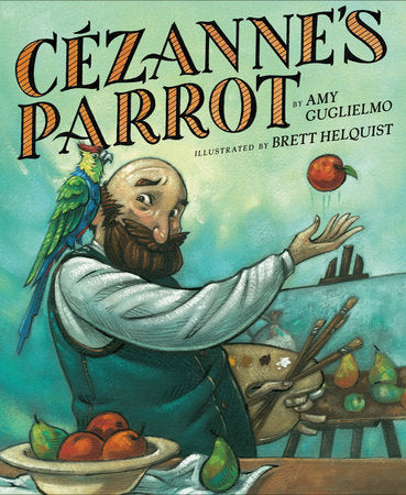 Cezanne's Parrot Hardcover by Amy Guglielmo; illustrated by Brett Helquist