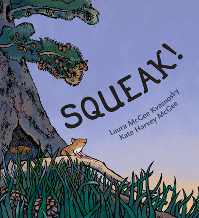 Squeak! Hardcover by Laura McGee Kvasnosky; illustrated by Laura McGee Kvasnosky