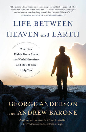 Life Between Heaven and Earth Paperback by George Anderson and Andrew Barone