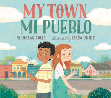 My Town / Mi Pueblo Hardcover by Nicholas Solis; illustrated by Luisa Uribe