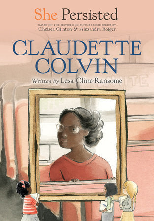 She Persisted: Claudette Colvin Paperback by Lesa Cline-Ransome with introduction by Chelsea Clinton; illustrated by Alexandra Boiger and Gillian Flint
