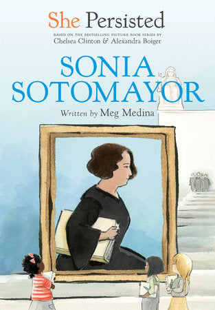 She Persisted: Sonia Sotomayor Paperback by Meg Medina with introduction by Chelsea Clinton; illustrated by Alexandra Boiger and Gillian Flint