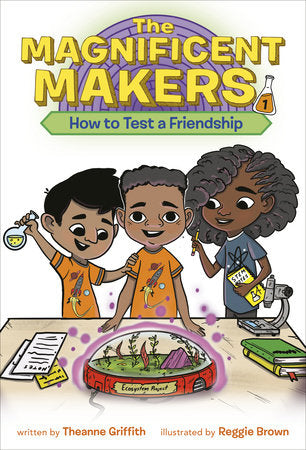 The Magnificent Makers #1: How to Test a Friendship Paperback by Theanne Griffith; illustrated by Reggie Brown