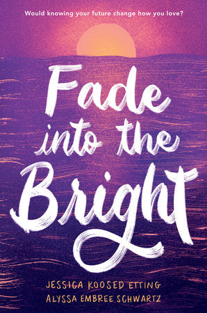 Fade into the Bright Hardcover by Jessica Koosed Etting and Alyssa Embree Schwartz