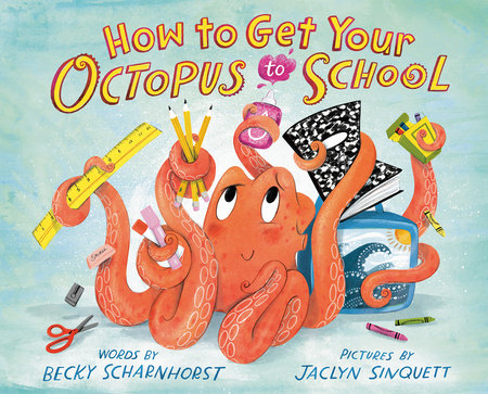 How to Get Your Octopus to School Hardcover by Becky Scharnhorst