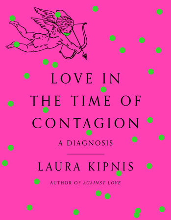 Love in the Time of Contagion Hardcover by Laura Kipnis