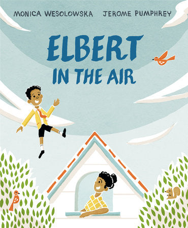 Elbert in the Air Hardcover by Monica Wesolowska; illustrated by Jerome Pumphrey