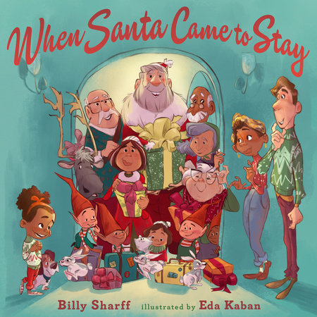 When Santa Came to Stay Hardcover by Billy Sharff; illustrated by Eda Kaban