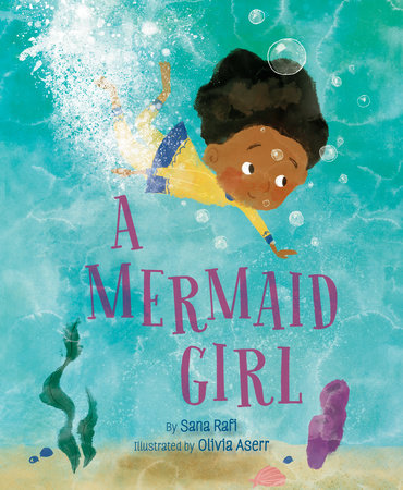 A Mermaid Girl Hardcover by Sana Rafi; Illustrated by Olivia Aserr