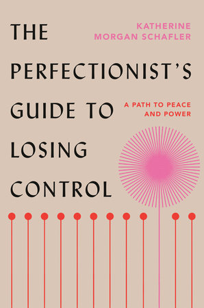 The Perfectionist's Guide to Losing Control Hardcover by Katherine Morgan Schafler